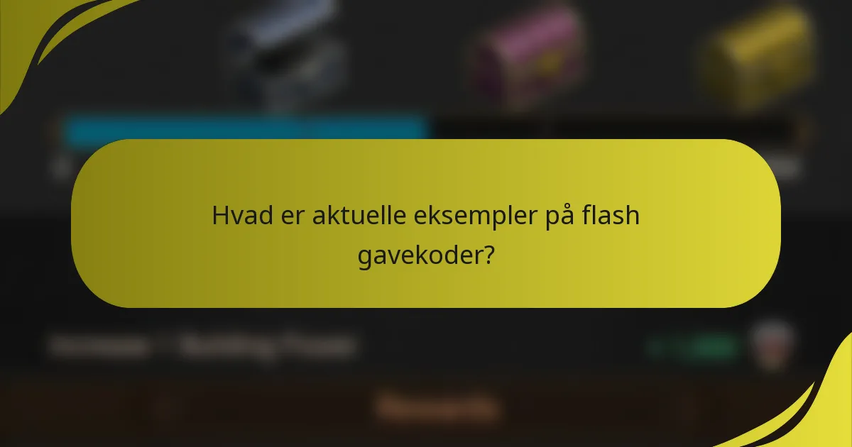 Hvad er aktuelle eksempler på flash gavekoder?