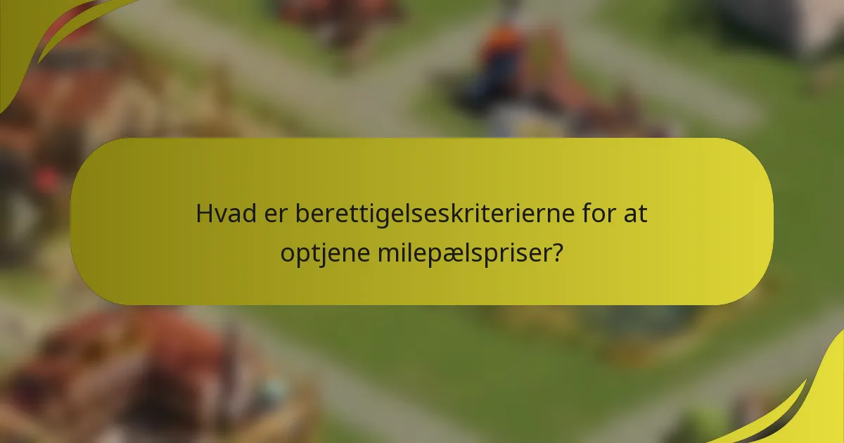 Hvad er berettigelseskriterierne for at optjene milepælspriser?