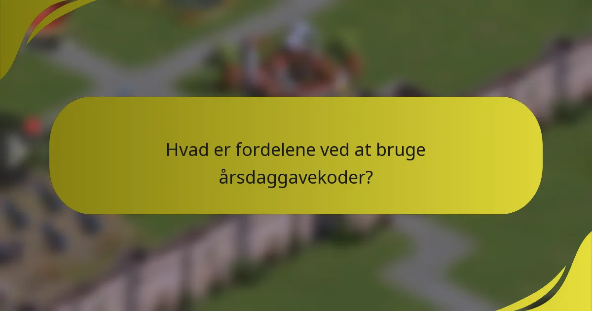 Hvad er fordelene ved at bruge årsdaggavekoder?