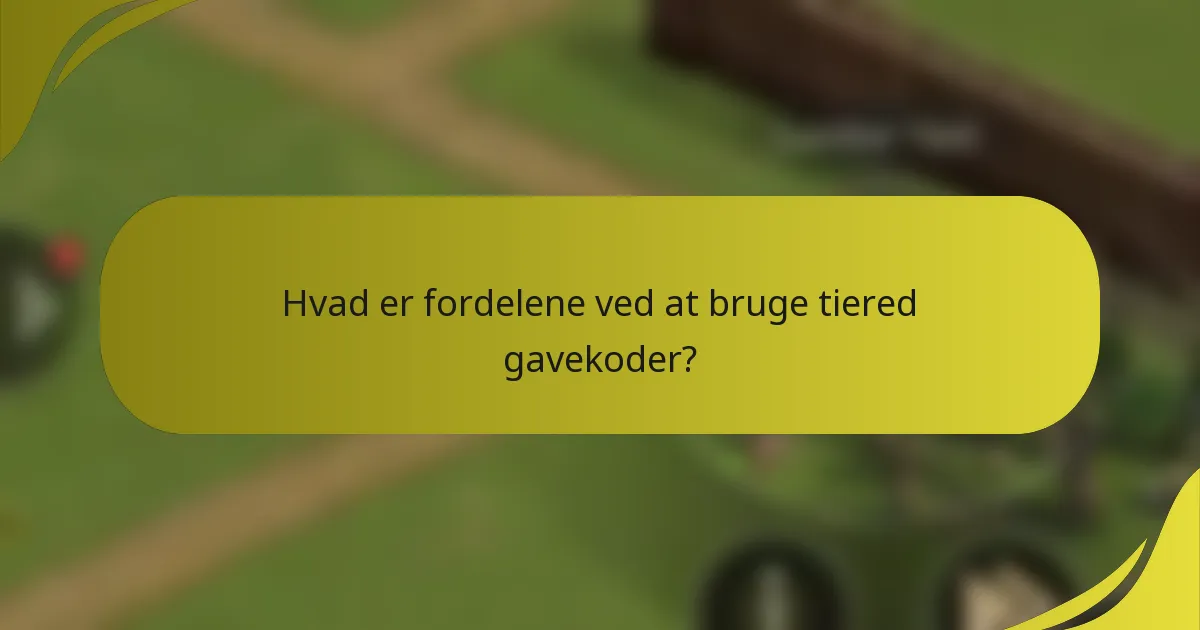 Hvad er fordelene ved at bruge tiered gavekoder?