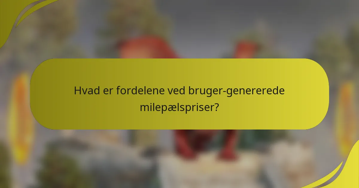 Hvad er fordelene ved bruger-genererede milepælspriser?
