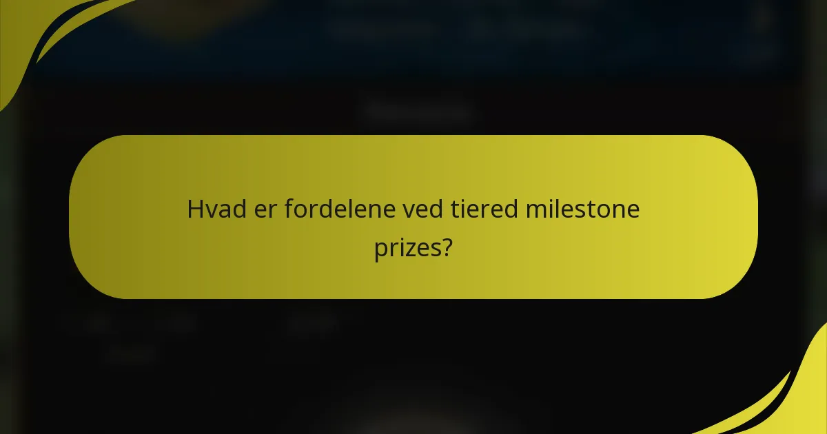 Hvad er fordelene ved tiered milestone prizes?