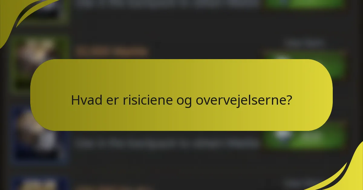 Hvad er risiciene og overvejelserne?