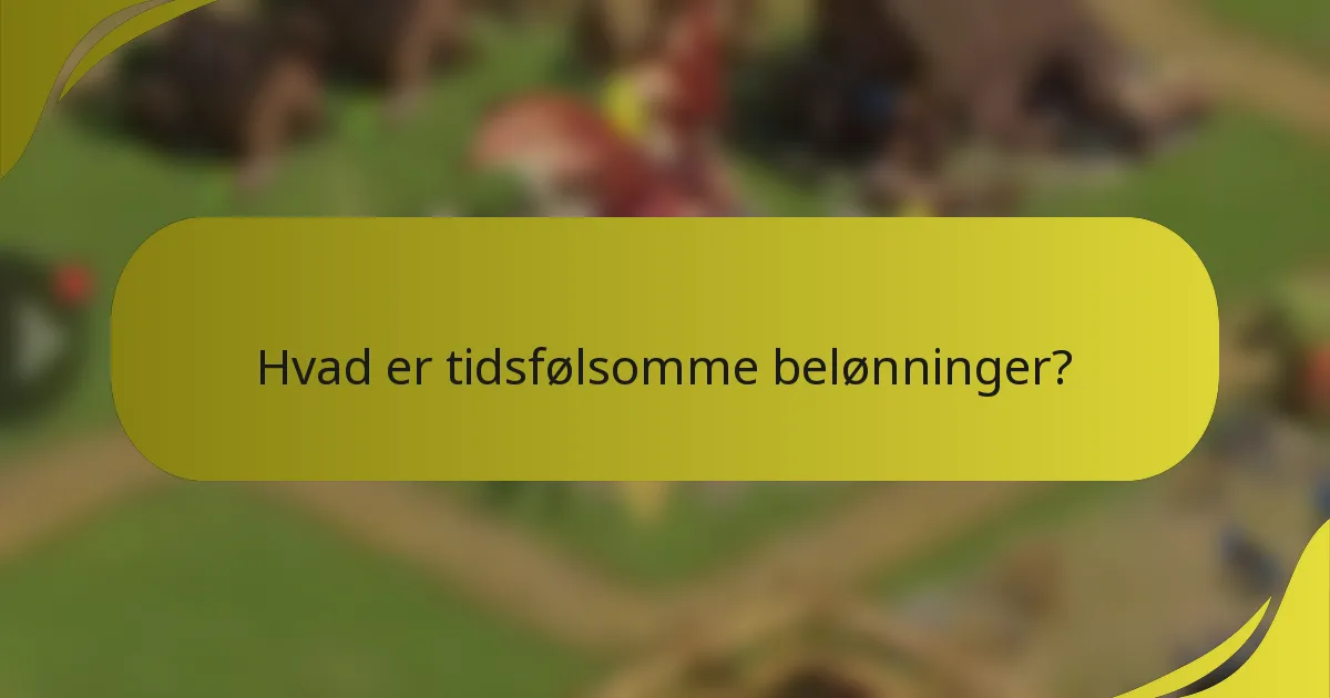 Hvad er tidsfølsomme belønninger?