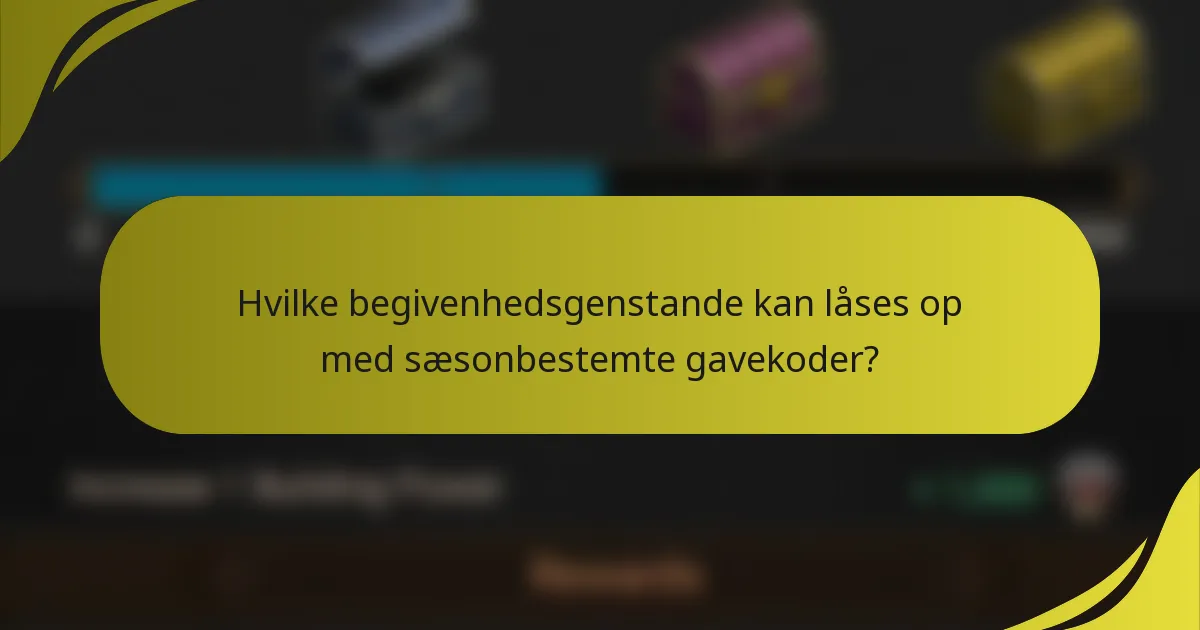 Hvilke begivenhedsgenstande kan låses op med sæsonbestemte gavekoder?