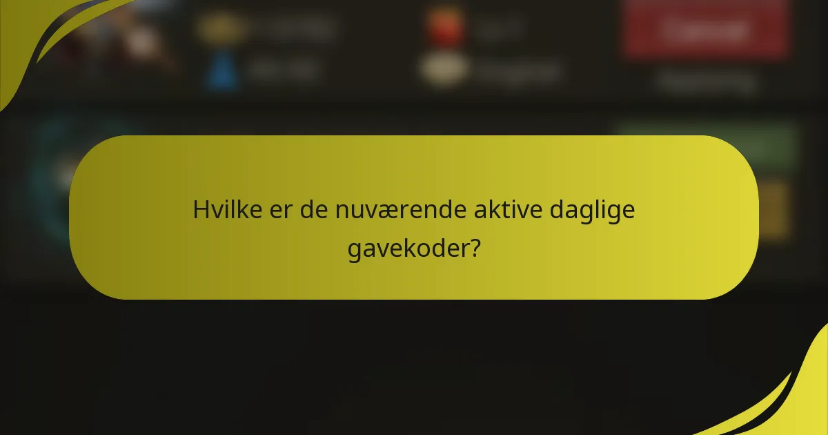 Hvilke er de nuværende aktive daglige gavekoder?