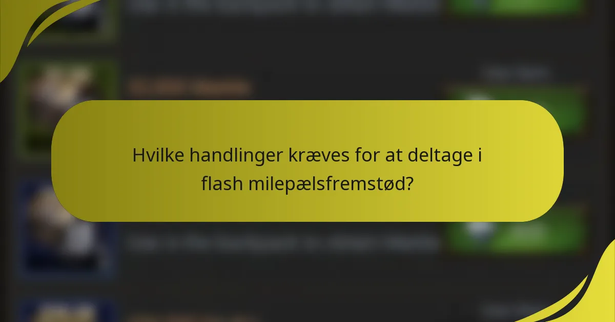 Hvilke handlinger kræves for at deltage i flash milepælsfremstød?