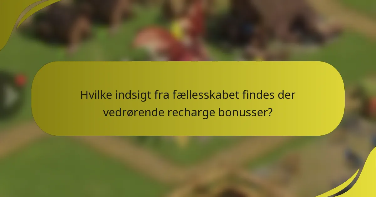 Hvilke indsigt fra fællesskabet findes der vedrørende recharge bonusser?
