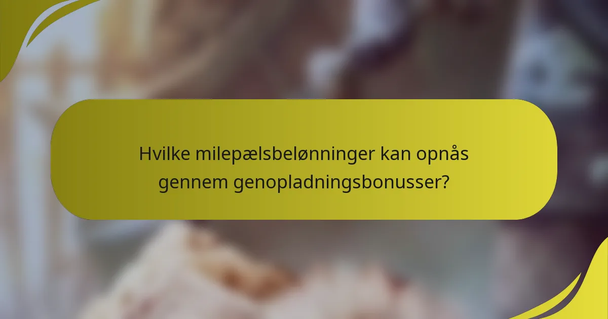 Hvilke milepælsbelønninger kan opnås gennem genopladningsbonusser?