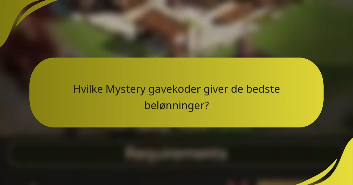 Hvilke Mystery gavekoder giver de bedste belønninger?