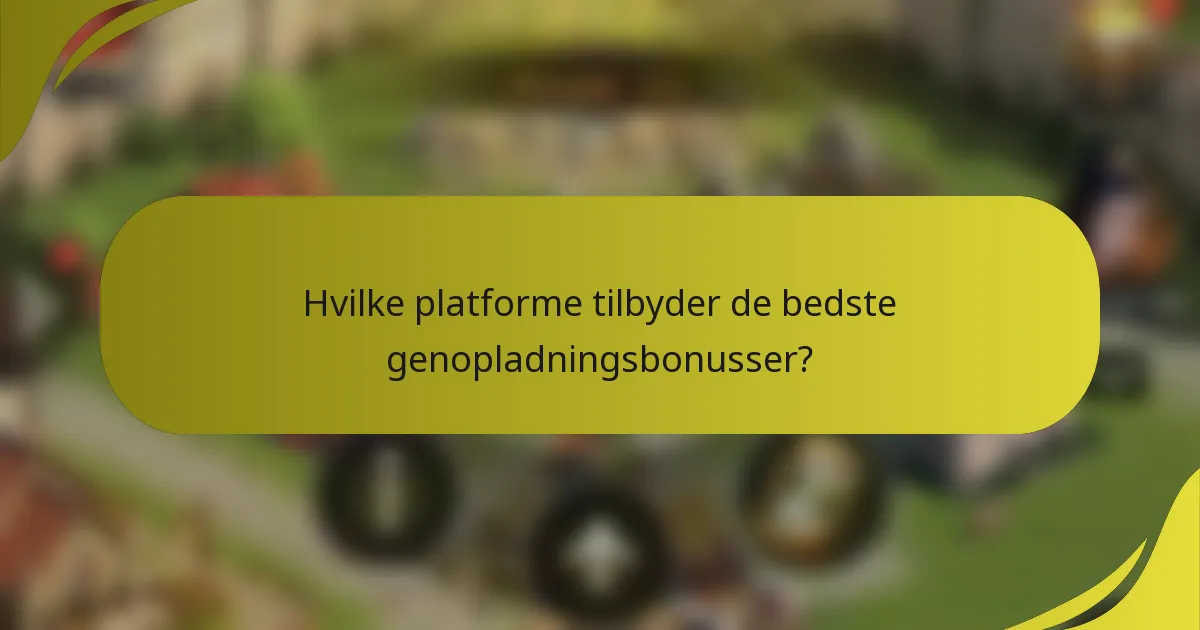 Hvilke platforme tilbyder de bedste genopladningsbonusser?