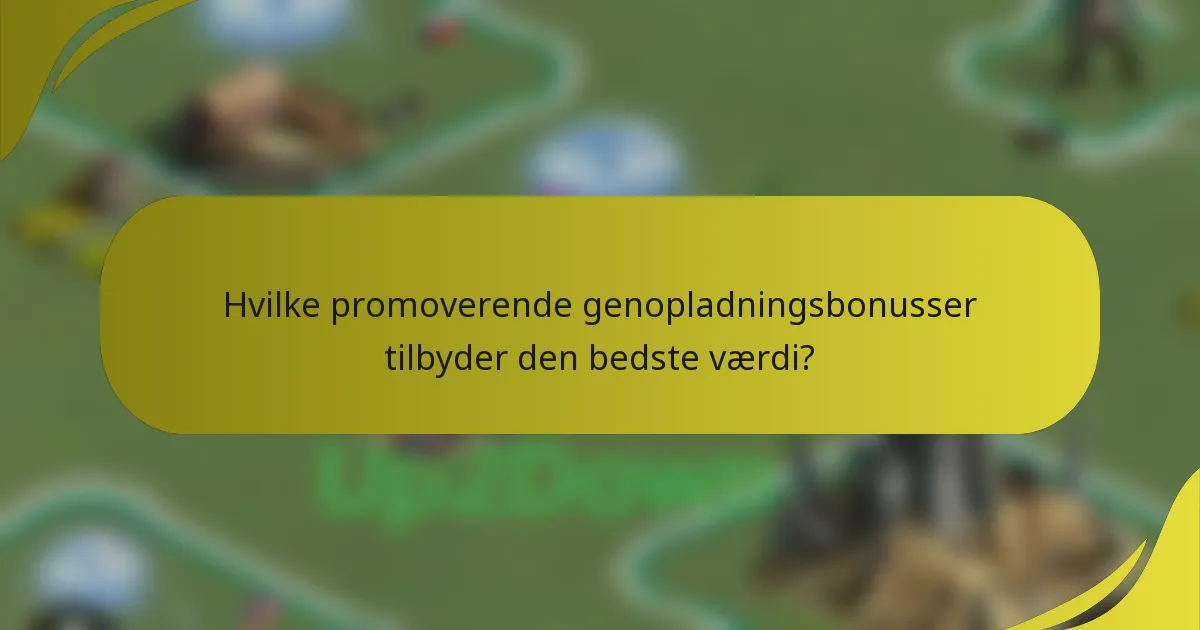 Hvilke promoverende genopladningsbonusser tilbyder den bedste værdi?