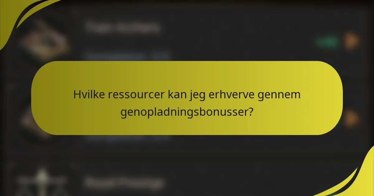 Hvilke ressourcer kan jeg erhverve gennem genopladningsbonusser?