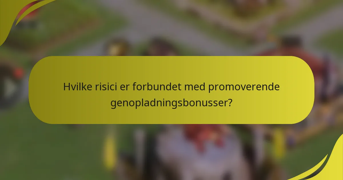 Hvilke risici er forbundet med promoverende genopladningsbonusser?