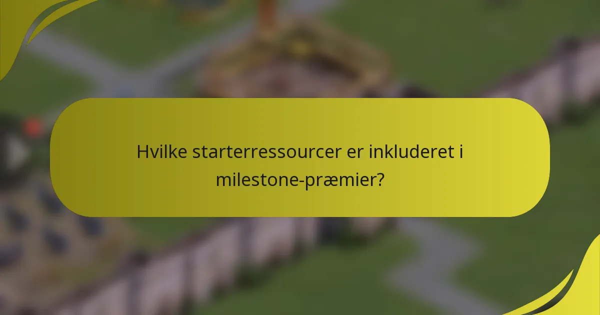 Hvilke starterressourcer er inkluderet i milestone-præmier?