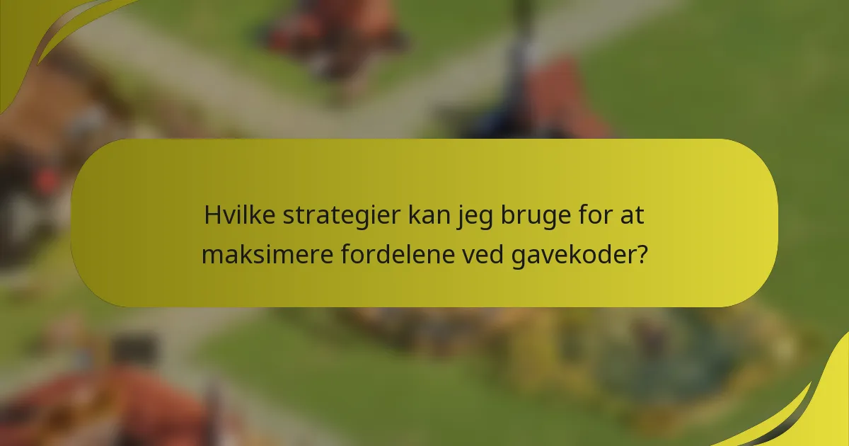 Hvilke strategier kan jeg bruge for at maksimere fordelene ved gavekoder?