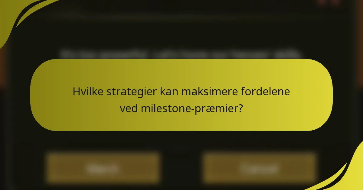Hvilke strategier kan maksimere fordelene ved milestone-præmier?