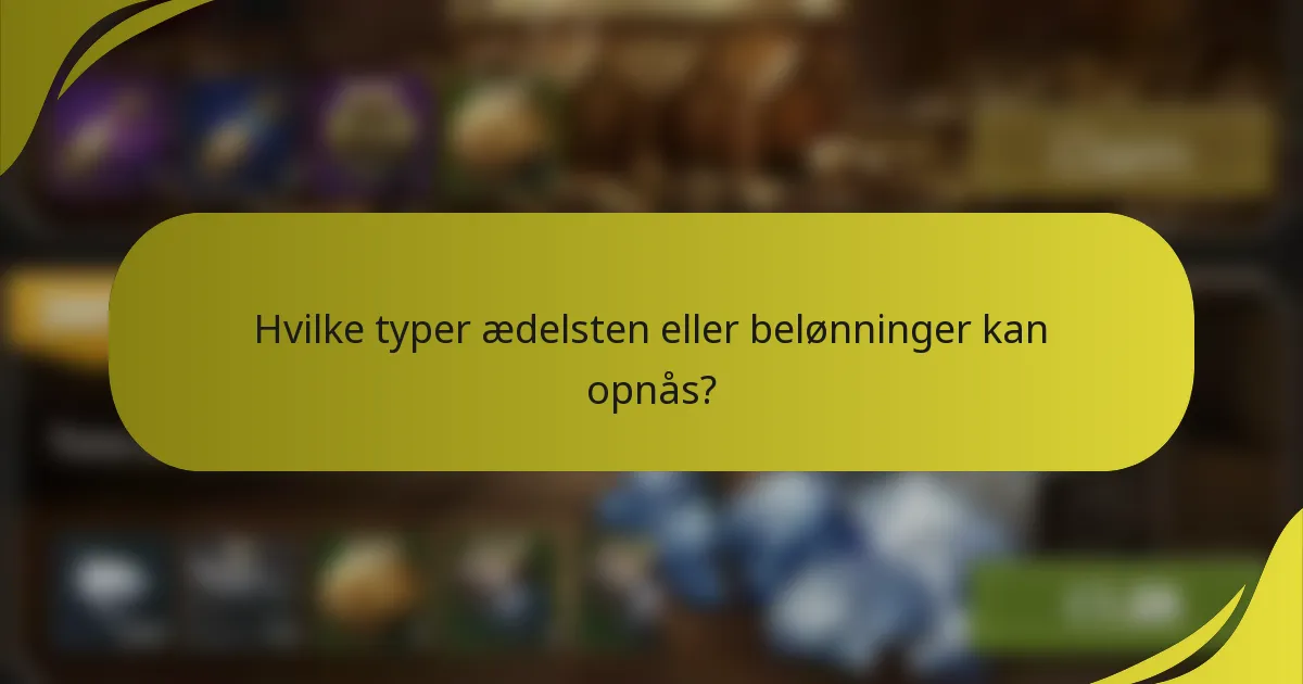 Hvilke typer ædelsten eller belønninger kan opnås?