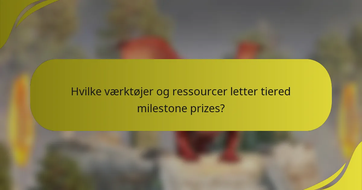 Hvilke værktøjer og ressourcer letter tiered milestone prizes?