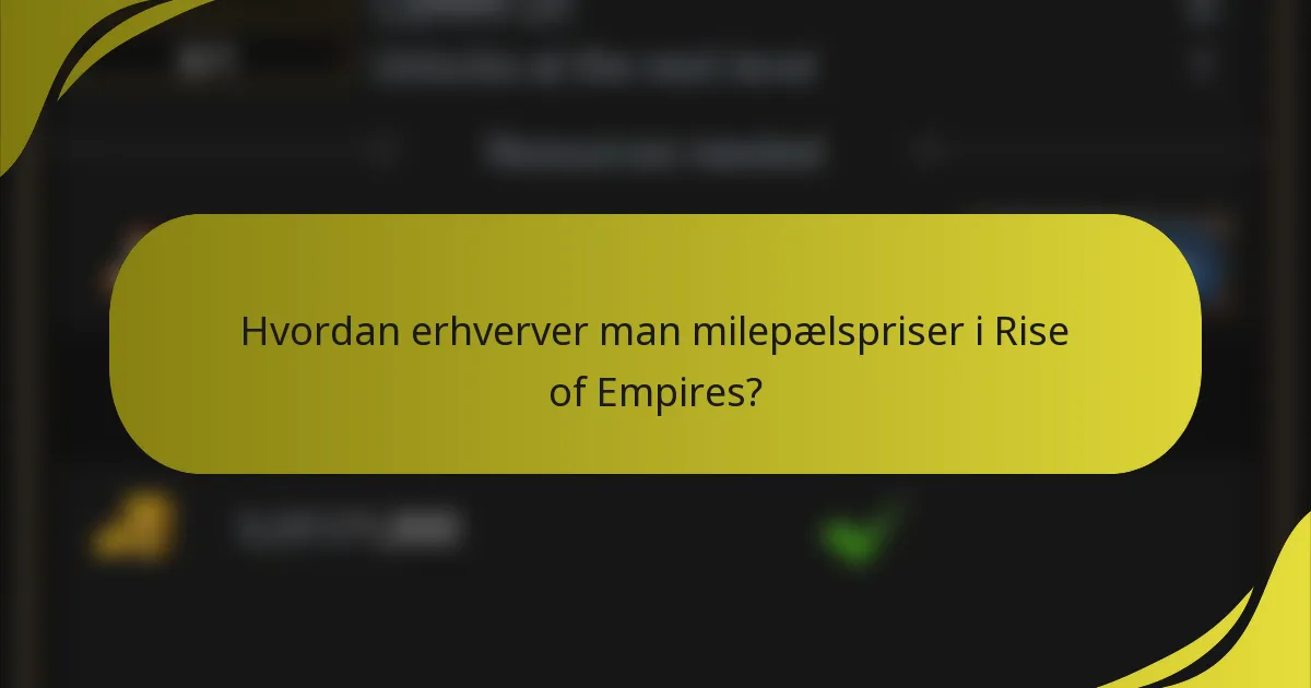 Hvordan erhverver man milepælspriser i Rise of Empires?