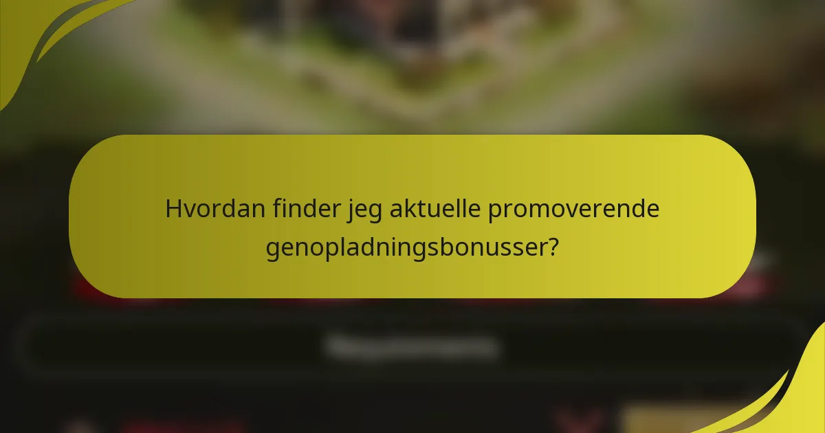 Hvordan finder jeg aktuelle promoverende genopladningsbonusser?
