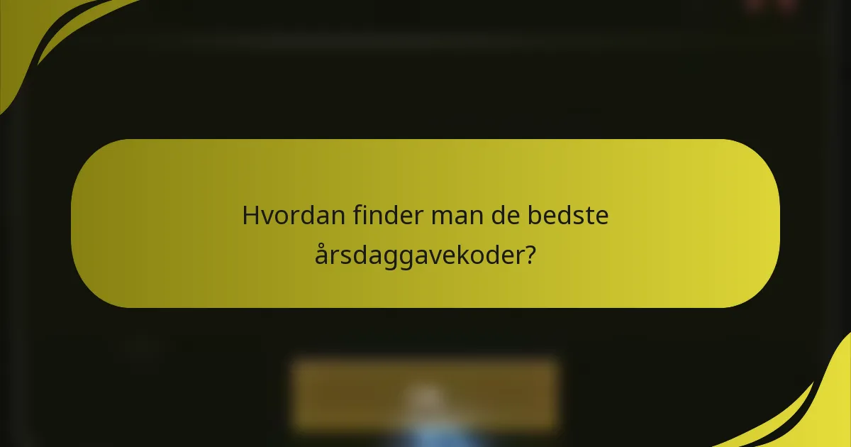 Hvordan finder man de bedste årsdaggavekoder?