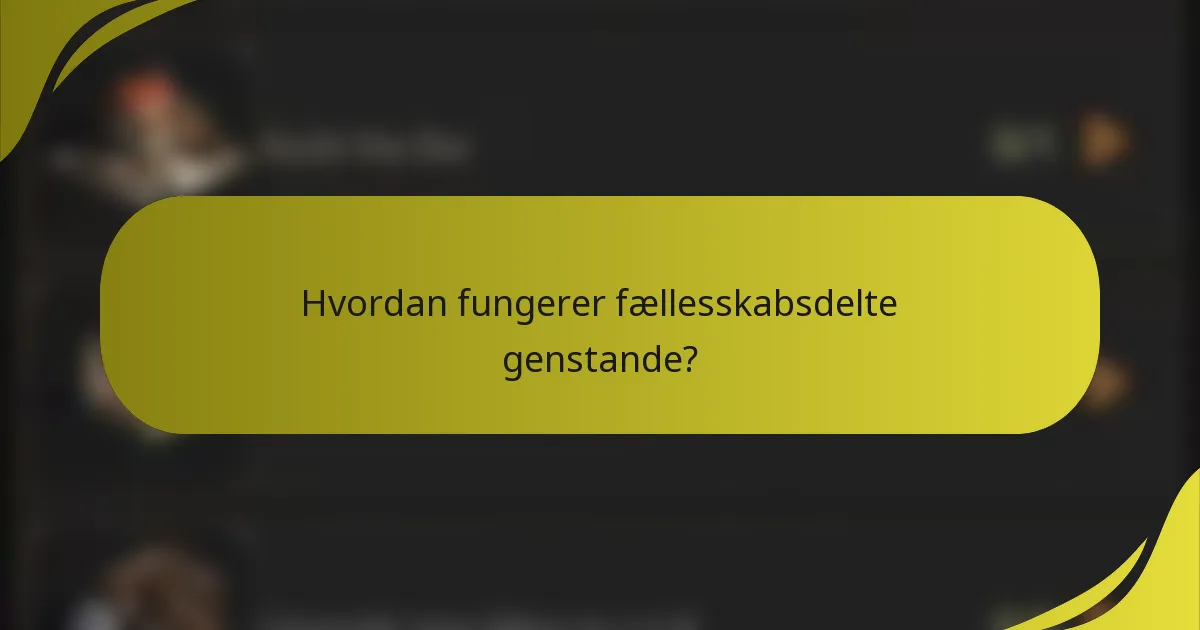 Hvordan fungerer fællesskabsdelte genstande?