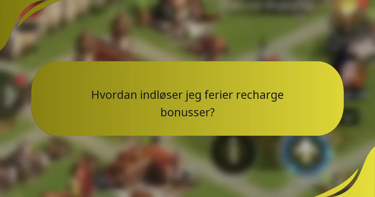 Hvordan indløser jeg ferier recharge bonusser?