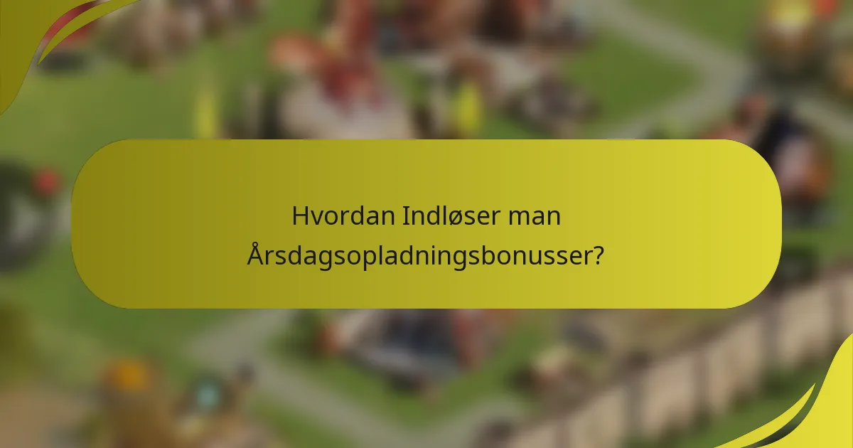 Hvordan Indløser man Årsdagsopladningsbonusser?
