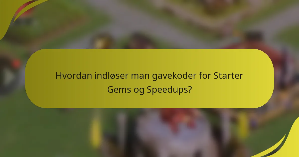 Hvordan indløser man gavekoder for Starter Gems og Speedups?