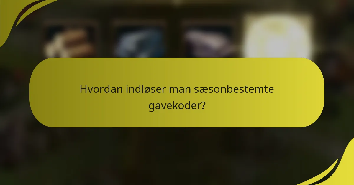 Hvordan indløser man sæsonbestemte gavekoder?