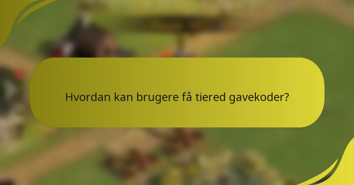 Hvordan kan brugere få tiered gavekoder?