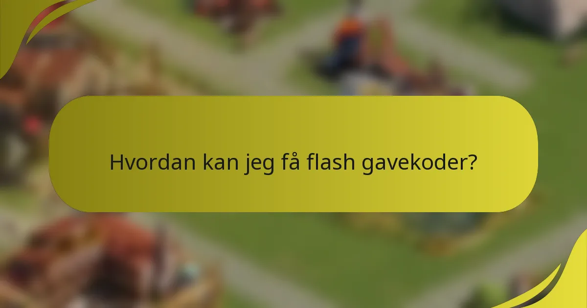 Hvordan kan jeg få flash gavekoder?