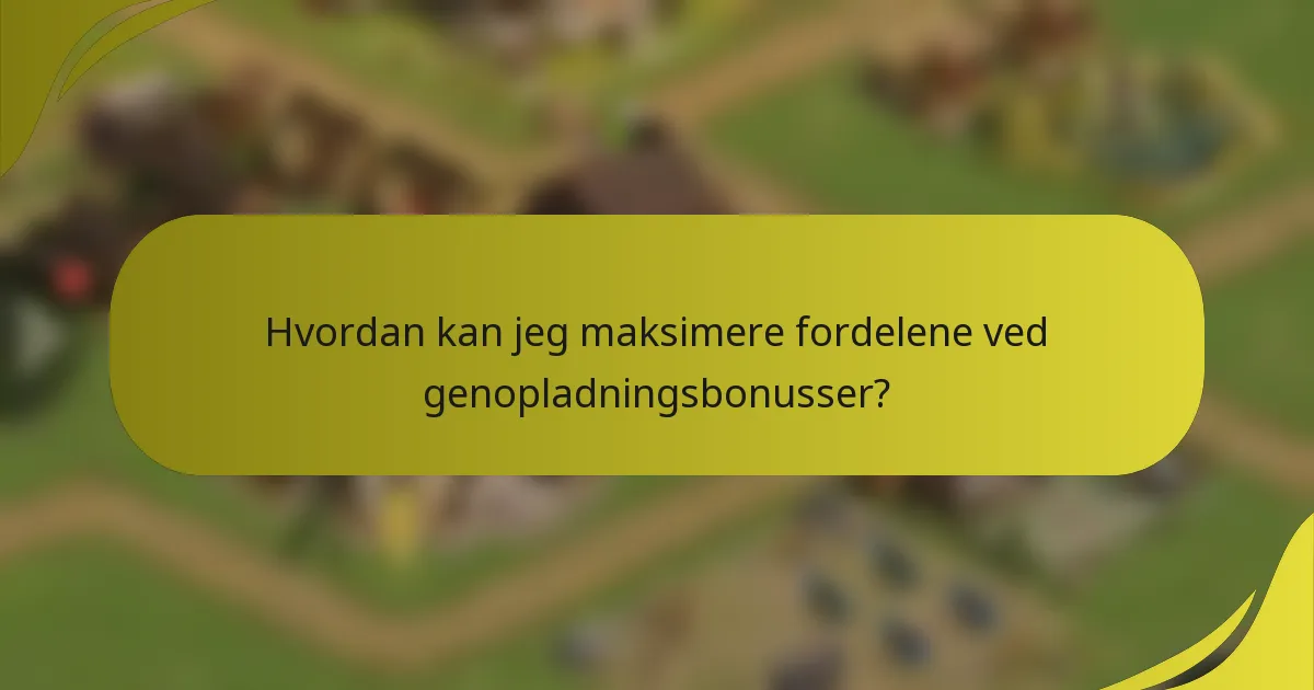 Hvordan kan jeg maksimere fordelene ved genopladningsbonusser?