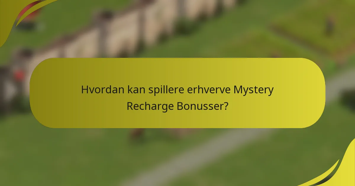 Hvordan kan spillere erhverve Mystery Recharge Bonusser?