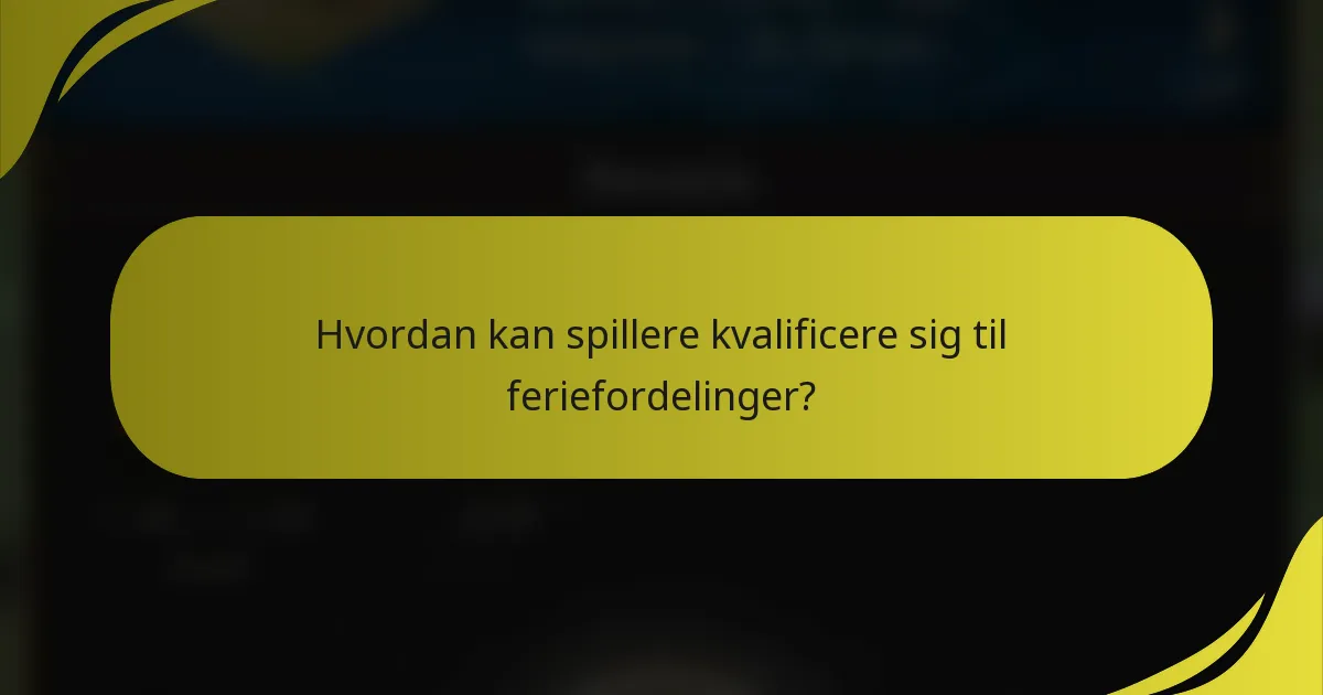 Hvordan kan spillere kvalificere sig til feriefordelinger?