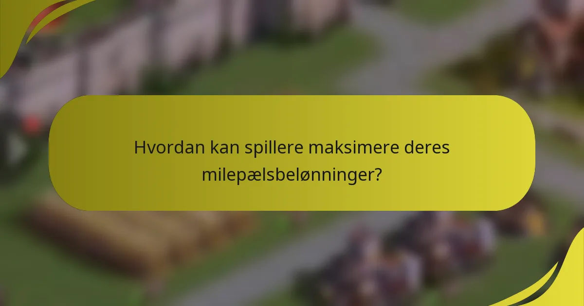 Hvordan kan spillere maksimere deres milepælsbelønninger?