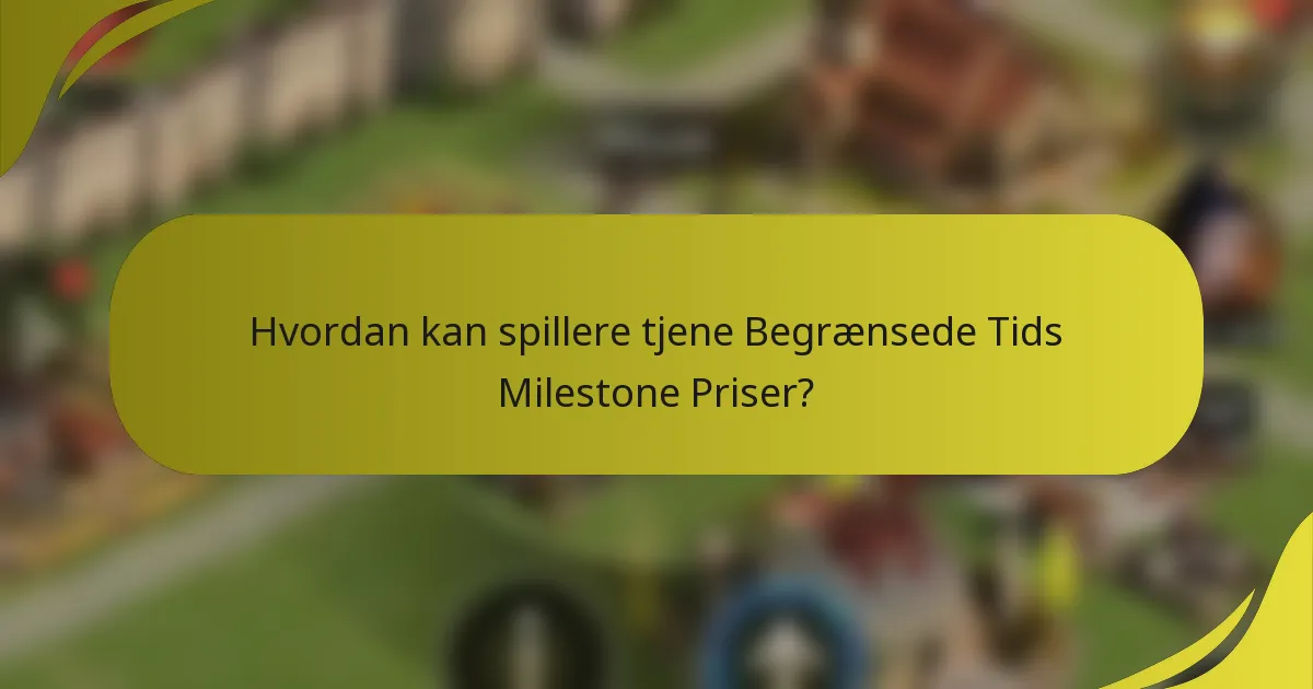 Hvordan kan spillere tjene Begrænsede Tids Milestone Priser?
