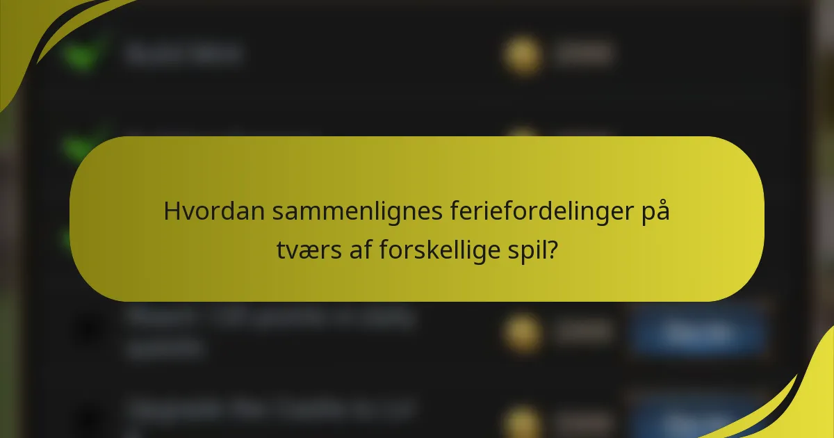 Hvordan sammenlignes feriefordelinger på tværs af forskellige spil?