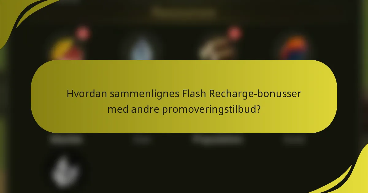 Hvordan sammenlignes Flash Recharge-bonusser med andre promoveringstilbud?