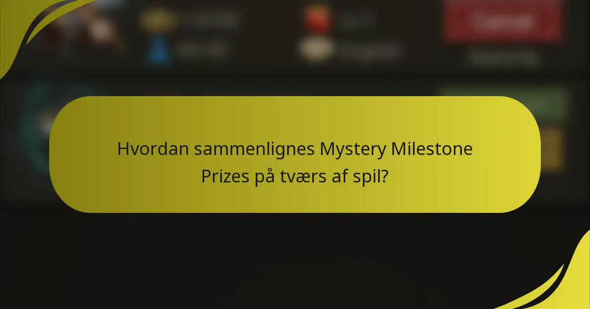 Hvordan sammenlignes Mystery Milestone Prizes på tværs af spil?