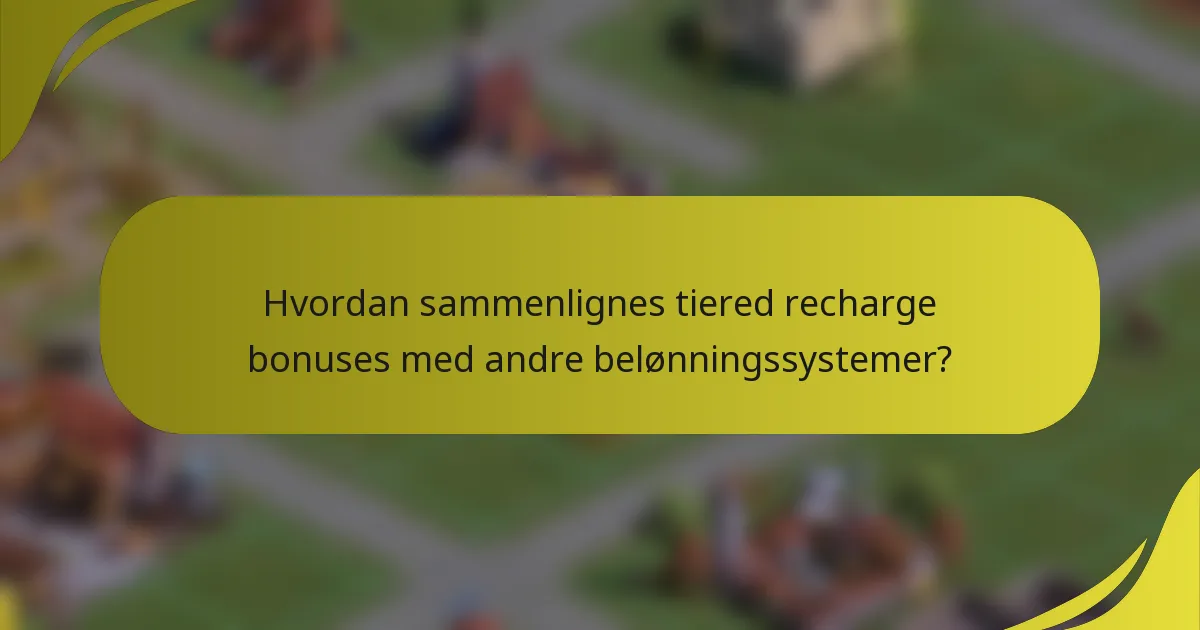 Hvordan sammenlignes tiered recharge bonuses med andre belønningssystemer?