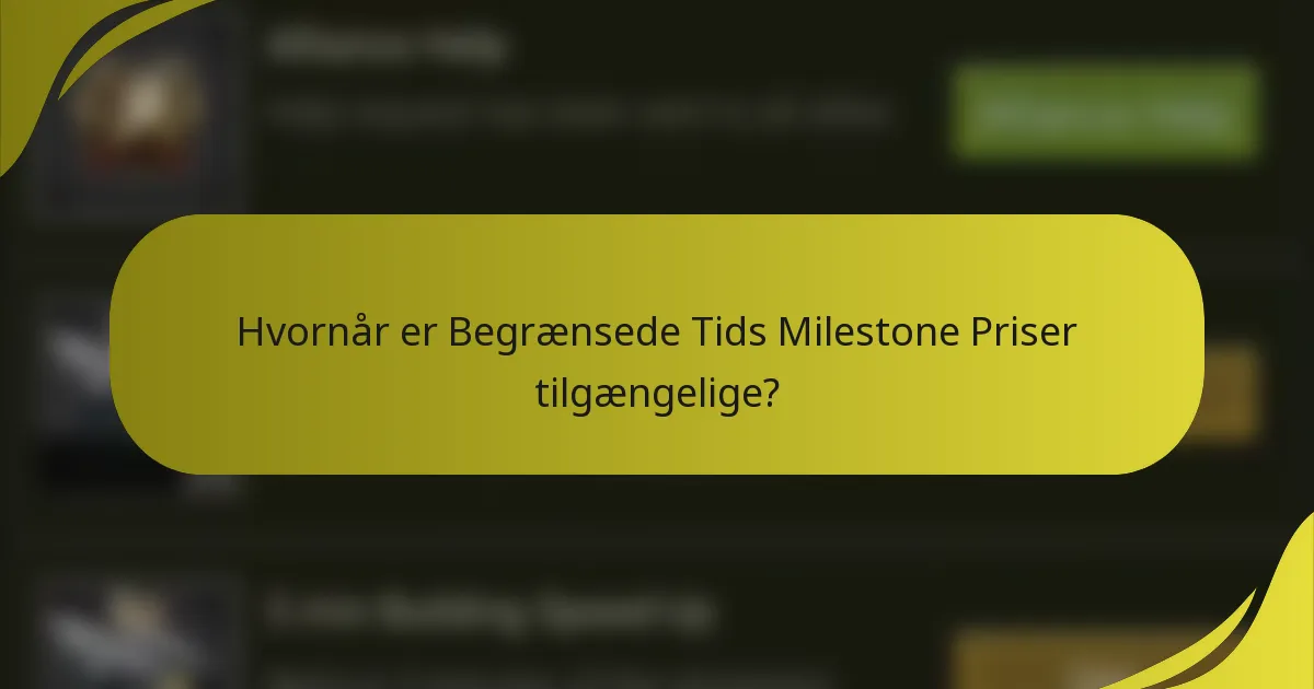 Hvornår er Begrænsede Tids Milestone Priser tilgængelige?